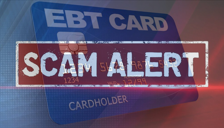 Warning of EBT Card Scam, Reminder of Safe Way to Apply for